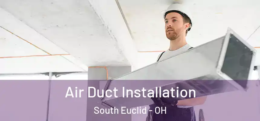 Air Duct Installation South Euclid - OH