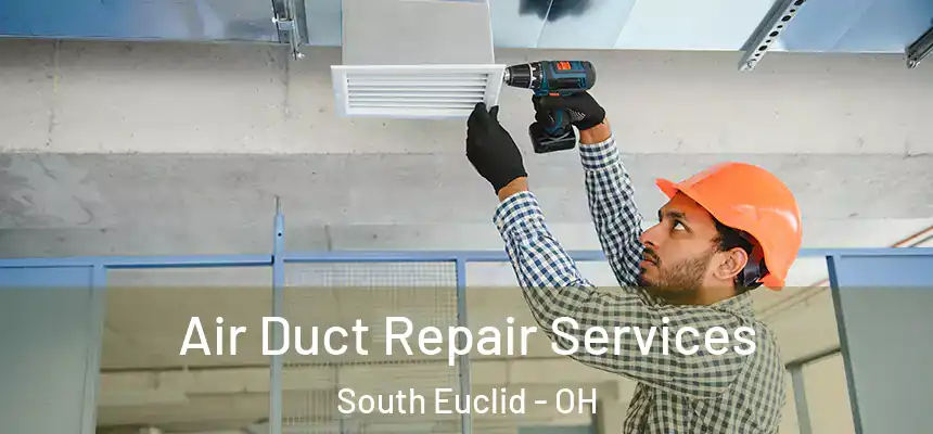 Air Duct Repair Services South Euclid - OH