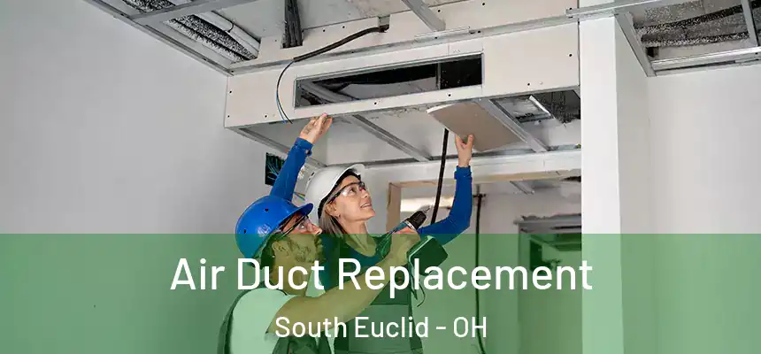  Air Duct Replacement South Euclid - OH