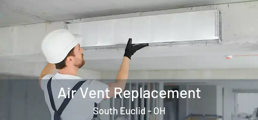  Air Vent Replacement South Euclid - OH