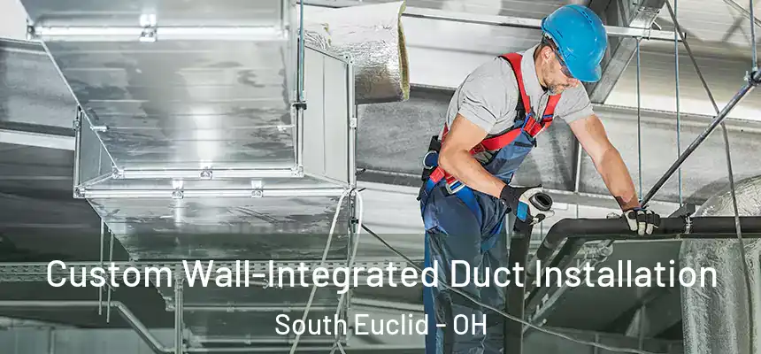  Custom Wall-Integrated Duct Installation South Euclid - OH