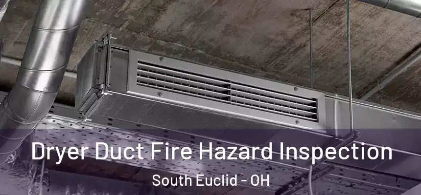 Dryer Duct Fire Hazard Inspection South Euclid - OH