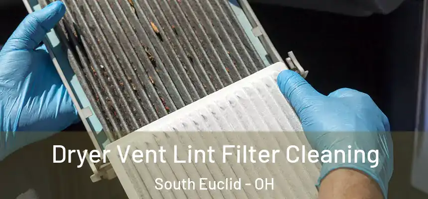  Dryer Vent Lint Filter Cleaning South Euclid - OH