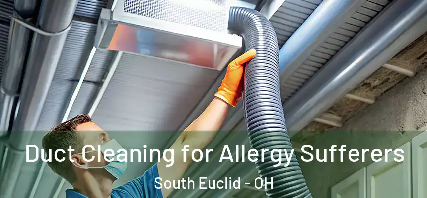 Duct Cleaning for Allergy Sufferers South Euclid - OH