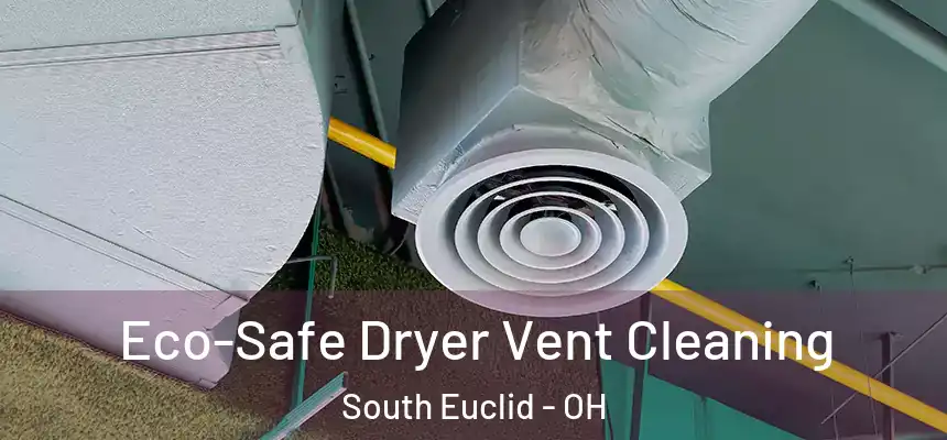 Eco-Safe Dryer Vent Cleaning South Euclid - OH