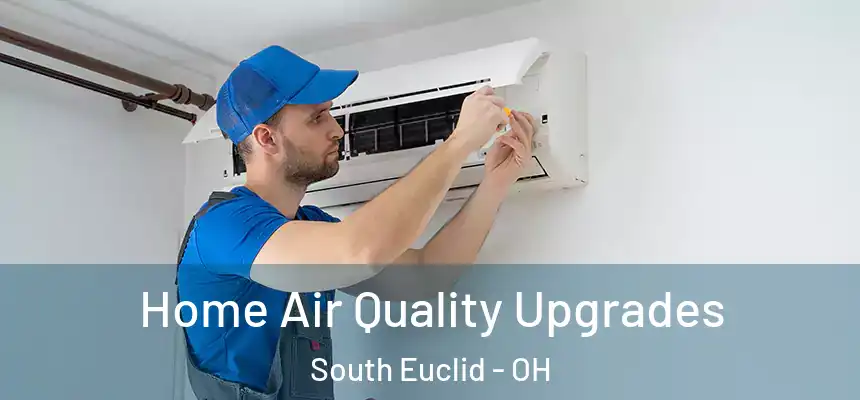  Home Air Quality Upgrades South Euclid - OH