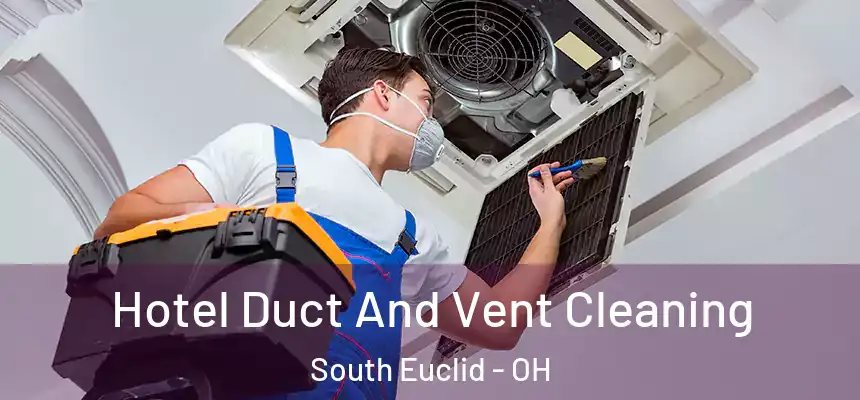  Hotel Duct And Vent Cleaning South Euclid - OH