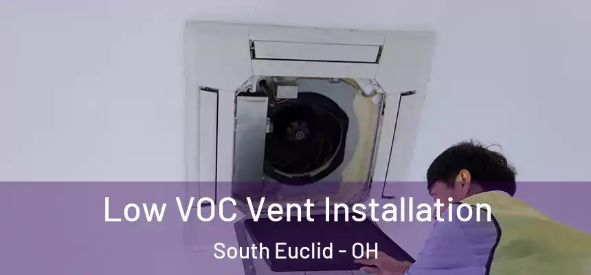 Low VOC Vent Installation South Euclid - OH