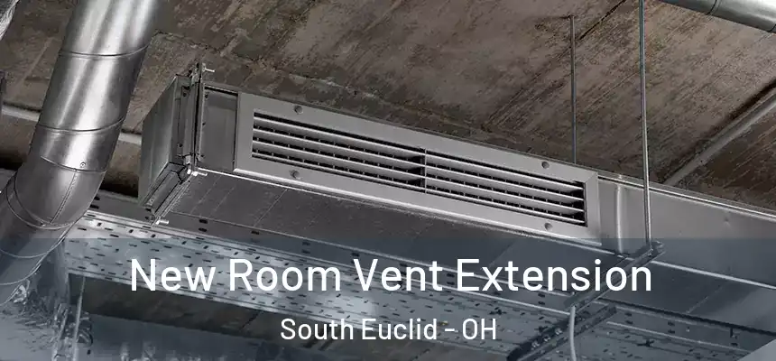  New Room Vent Extension South Euclid - OH