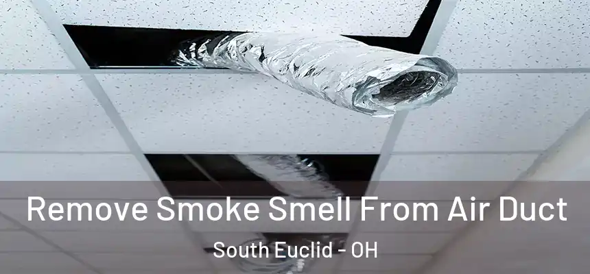 Remove Smoke Smell From Air Duct South Euclid - OH