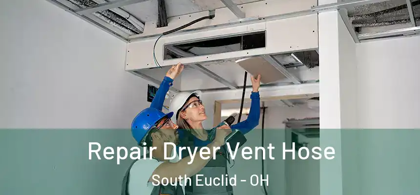  Repair Dryer Vent Hose South Euclid - OH