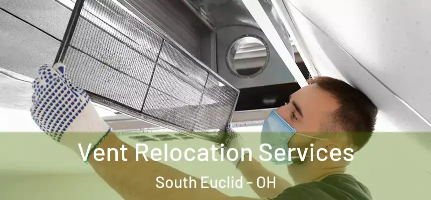  Vent Relocation Services South Euclid - OH
