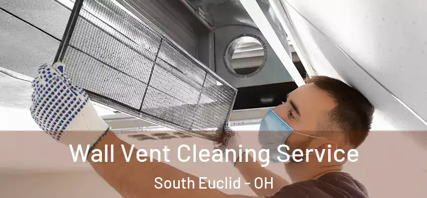  Wall Vent Cleaning Service South Euclid - OH